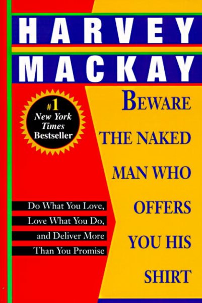 Beware the Naked Man Who Offers You His Shirt: Do What You Love, Love What You Do, and Deliver More Than You Promise cover