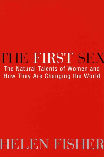 The First Sex: The Natural Talents of Women and How they are Changing the World cover