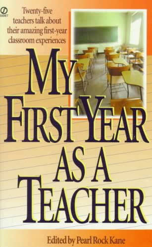 My First Year as a Teacher: Twenty-Five Teachers Talk about Their Amazing First-Year Classroom Experiences cover