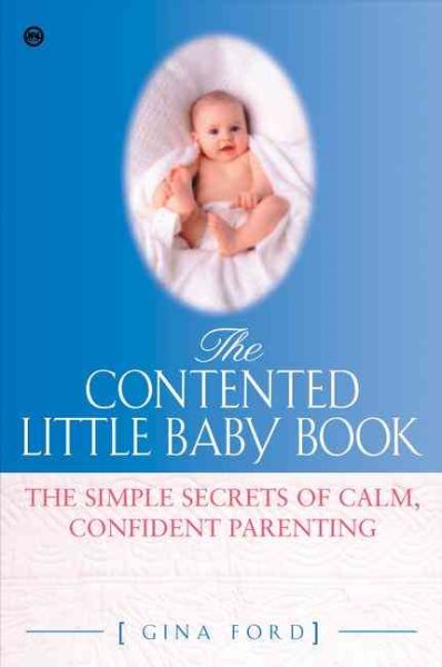 The Contented Little Baby: The Simple Secrets of Calm, Confident Parentting