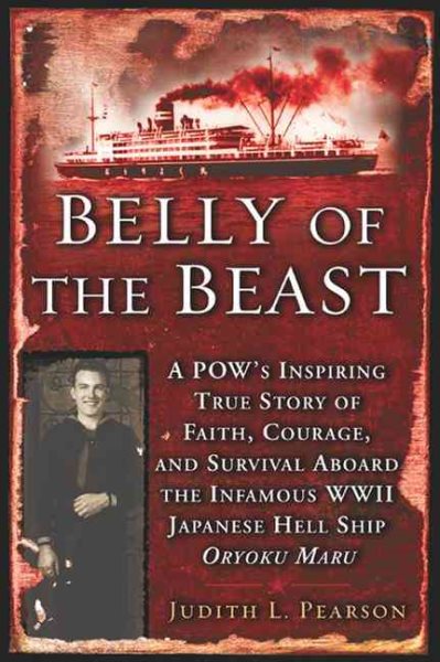 Belly of the Beast: A POW's Inspiring True Story Faith Courage Survival Aboard The Infamous WWII Japanese Hell Ship Oryoku Maru cover