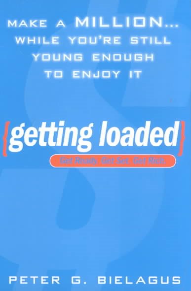Getting Loaded: 50 Start Now Strategies for Making a Million While You're Still Young Enough to Enjoy It cover
