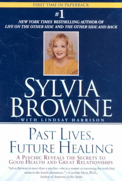 Past Lives, Future Healing: A Psychic Reveals the Secrets to Good Health and Great Relationships cover