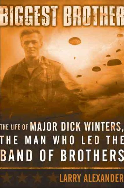 Biggest Brother: The Life of Major Dick Winters, The Man Who Lead the Band of Brothers cover