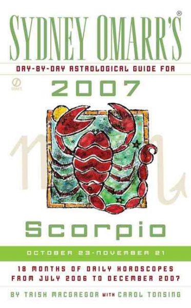 Sydney Omarr's Day-By-Day Astrological Guide for the Year 2007: Scorpio (SYDNEY OMARR'S DAY BY DAY ASTROLOGICAL GUIDE FOR SCORPIO)