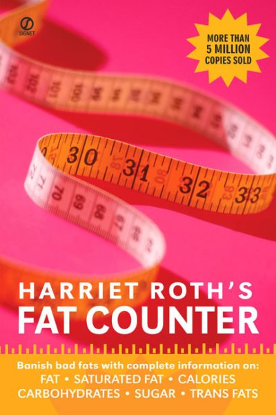 Harriet Roth's Fat Counter: Banish Bad Fats with Complete Information on: Fat, Saturated Fat, Calories, Carbohydrates, Sugar, Trans Fats