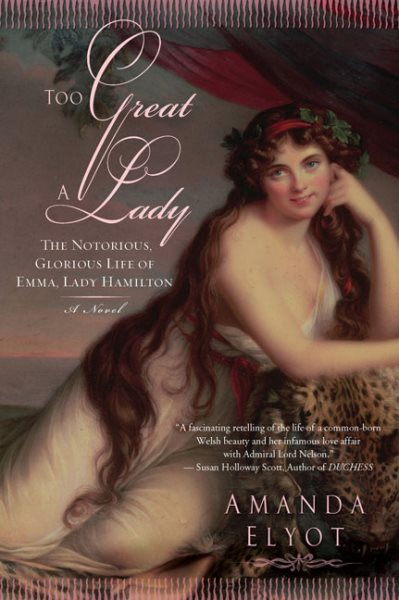 Too Great A Lady: The Notorious, Glorious Life of Emma, Lady Hamilton