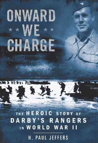 Onward We Charge: The Heroic Story of Darby's Rangers in World War II cover
