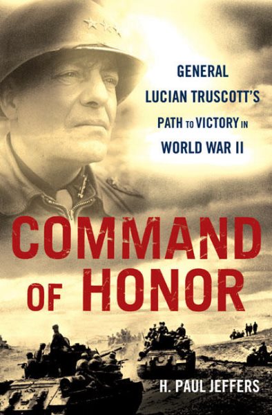 Command Of Honor: General Lucian Truscott's Path to Victory in World War II cover