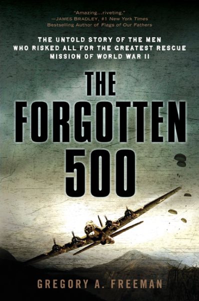 The Forgotten 500: The Untold Story of the Men Who Risked All for the Greatest Rescue Mission of World War II cover