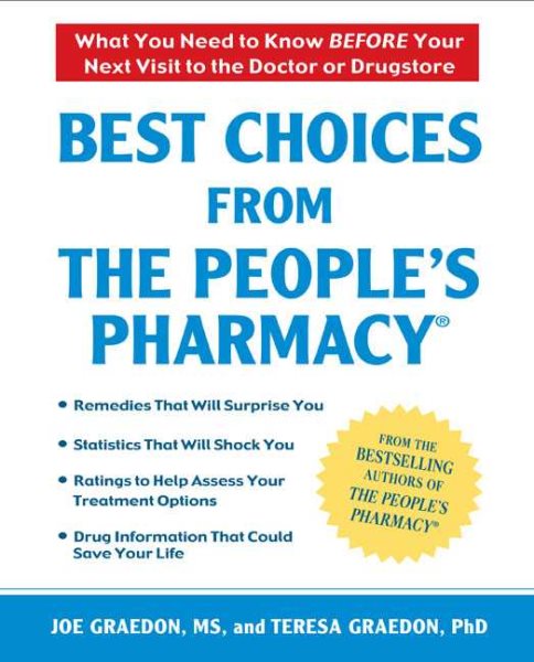 Best Choices From the People's Pharmacy: What You Need to Know Before Your Next Visit to the Doctor or Drugstore