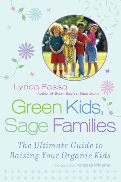 Green Kids, Sage Families: The Ultimate Guide to Raising Your Organic Kids cover
