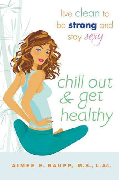 Chill Out and Get Healthy: Live Clean to Be Strong and Stay Sexy cover