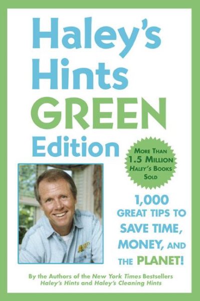 Haley's Hints Green Edition: 1000 Great Tips to Save Time, Money, and the Planet! cover