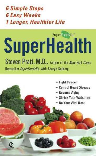 Superhealth: 6 Simple Steps, 6 Easy Weeks, 1 Longer, Healthier Life cover