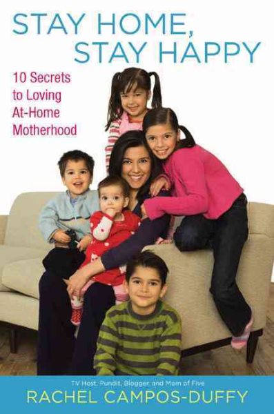 Stay Home, Stay Happy: 10 Secrets to Loving At-Home Motherhood cover