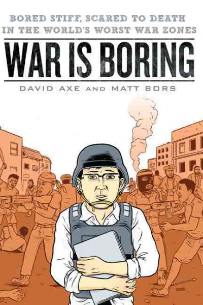 War is Boring: Bored Stiff, Scared to Death in the World's Worst War Zones cover