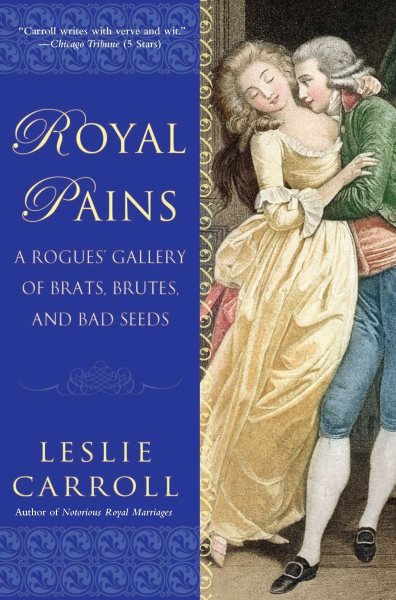 Royal Pains: A Rogues' Gallery of Brats, Brutes, and Bad Seeds cover