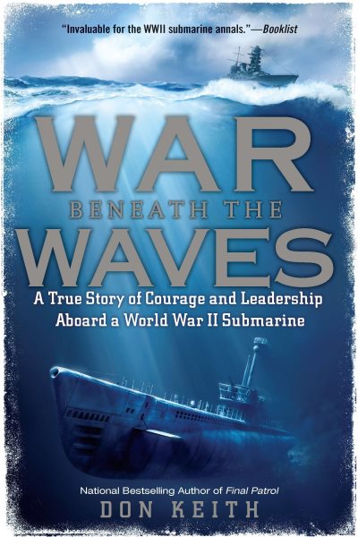 War Beneath the Waves: A True Story of Courage and Leadership Aboard a World War II Submarine cover