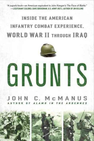 Grunts: Inside the American Infantry Combat Experience, World War II Through Iraq cover