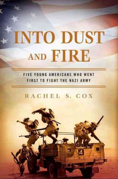 Into Dust and Fire: Five Young Americans Who Went First to Fight the Nazi Army cover