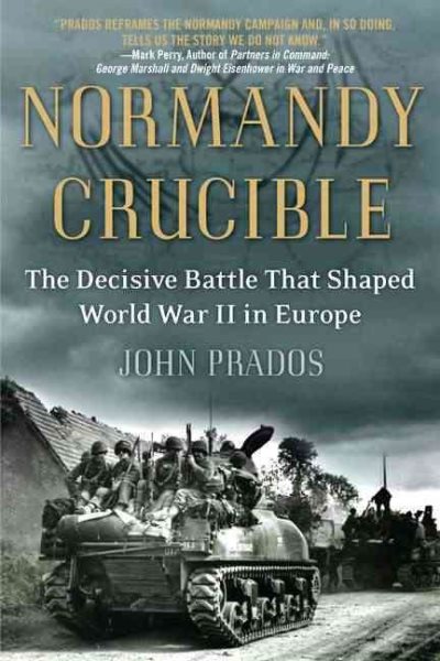 Normandy Crucible: The Decisive Battle that Shaped World War II in Europe cover