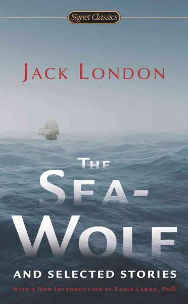 The Sea-Wolf and Selected Stories (Signet Classics) cover