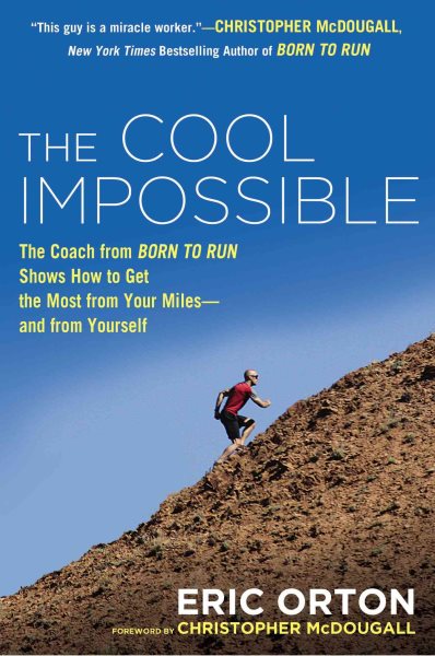 The Cool Impossible: The Coach from "Born to Run" Shows How to Get the Most from Your Miles-And From Yourself cover