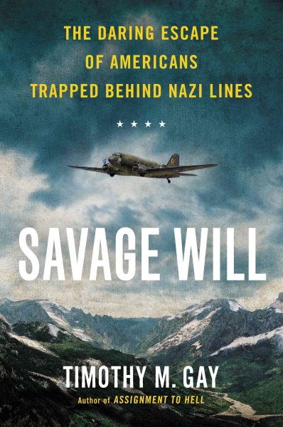 Savage Will: The Daring Escape of Americans Trapped Behind Nazi Lines cover
