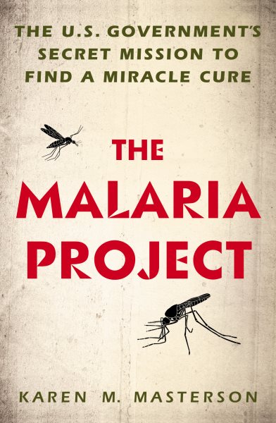 The Malaria Project: The U.S. Government's Secret Mission to Find a Miracle Cure cover