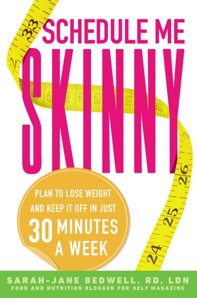 Schedule Me Skinny: Plan to Lose Weight and Keep It Off in Just 30 Minutes a Week cover