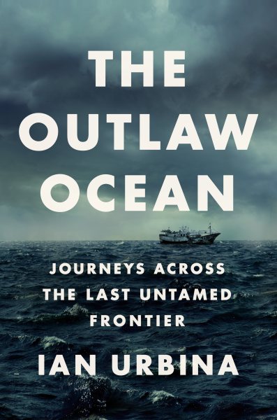 The Outlaw Ocean: Journeys Across the Last Untamed Frontier cover