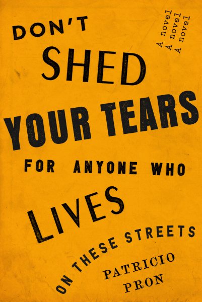 Don't Shed Your Tears for Anyone Who Lives on These Streets: A novel cover