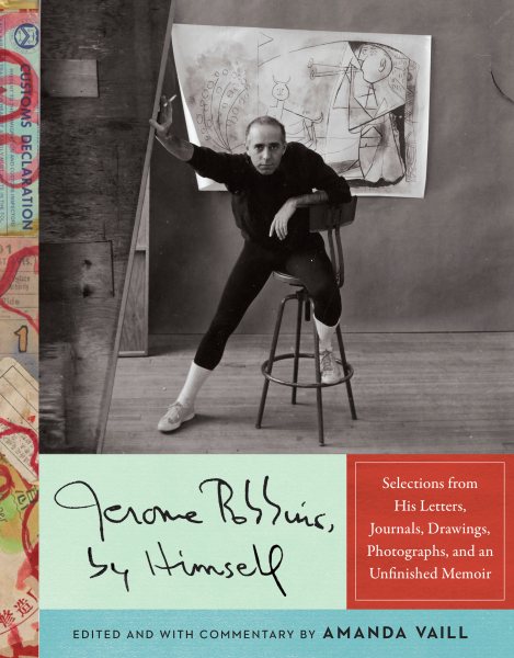 Jerome Robbins, by Himself: Selections from His Letters, Journals, Drawings, Photographs, and an Unfinished Memoir cover