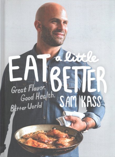 Eat a Little Better: Great Flavor, Good Health, Better World: A Cookbook cover
