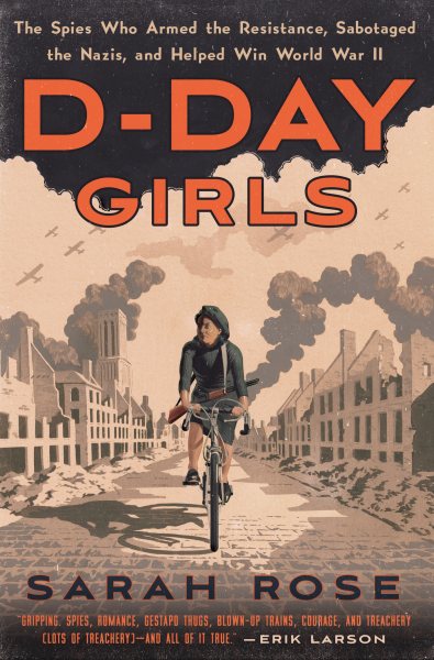 D-Day Girls: The Spies Who Armed the Resistance, Sabotaged the Nazis, and Helped Win World War II cover