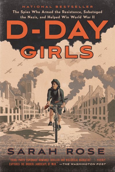 D-Day Girls: The Spies Who Armed the Resistance, Sabotaged the Nazis, and Helped Win World War II cover