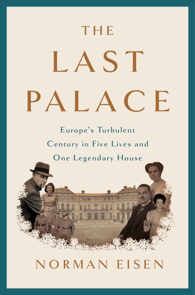 The Last Palace: Europe's Turbulent Century in Five Lives and One Legendary House cover