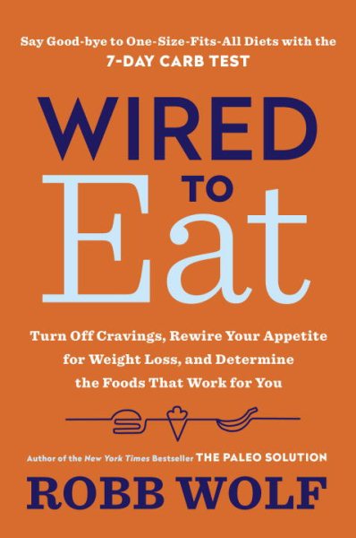 Wired to Eat: Turn Off Cravings, Rewire Your Appetite for Weight Loss, and Determine the Foods That Work for You cover