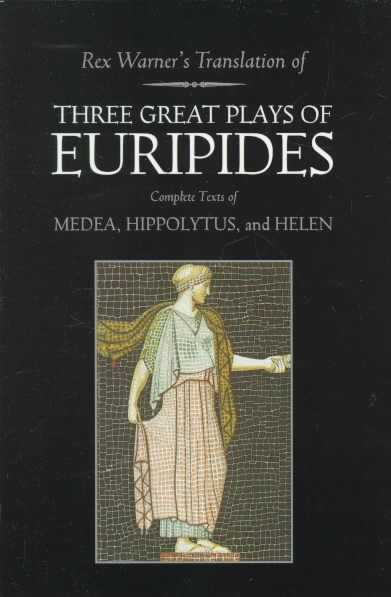 Three Great Plays of Euripides: Medea; Hippolytus; Helen