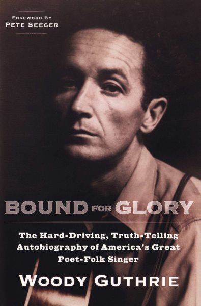 Bound for Glory: The Hard-Driving, Truth-Telling, Autobiography of America's Great Poet-Folk Singer (Plume) cover