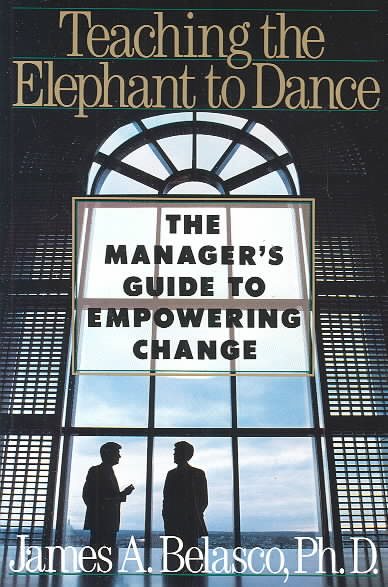 Teaching the Elephant to Dance: The Manager's Guide to Empowering Change cover