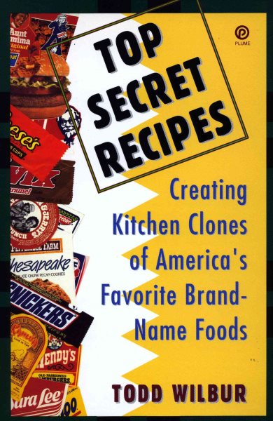 Top Secret Recipes: Creating Kitchen Clones of America's Favorite Brand-Name Foods cover