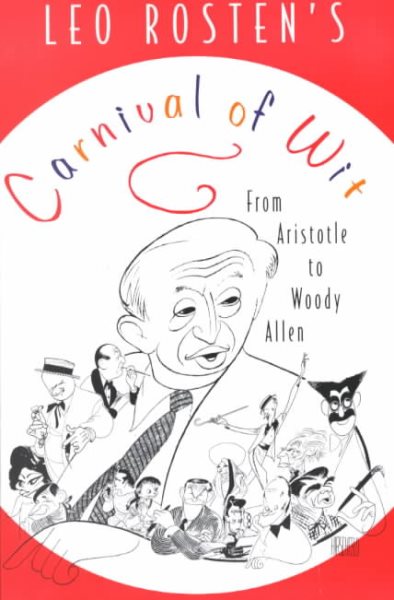 Leo Rosten's Carnival of Wit: From Aristotle to Woody Allen cover