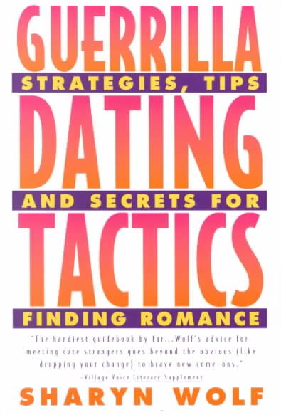 Guerrilla Dating Tactics: Strategies, Tips, and Secrets for Finding Romance cover