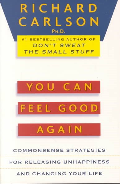 You Can Feel Good Again: Common-Sense Strategies for Releasing Unhappiness and Changing Your Life cover