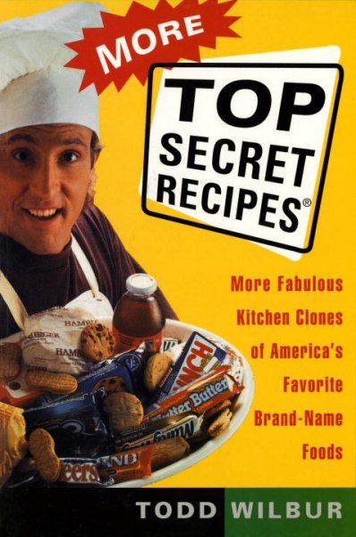 More Top Secret Recipes: More Fabulous Kitchen Clones of America's Favorite Brand-Name Foods cover