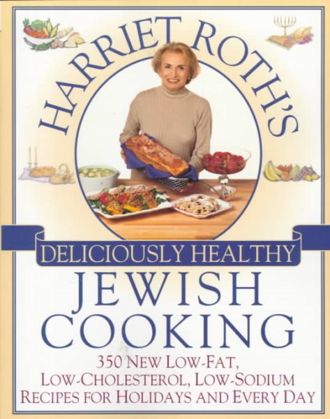 Harriet Roth's Deliciously Healthy Jewish Cooking: 350 New Low-Fat, Low-Cholesterol, Low-Sodium Recipes for Holidays and Every cover