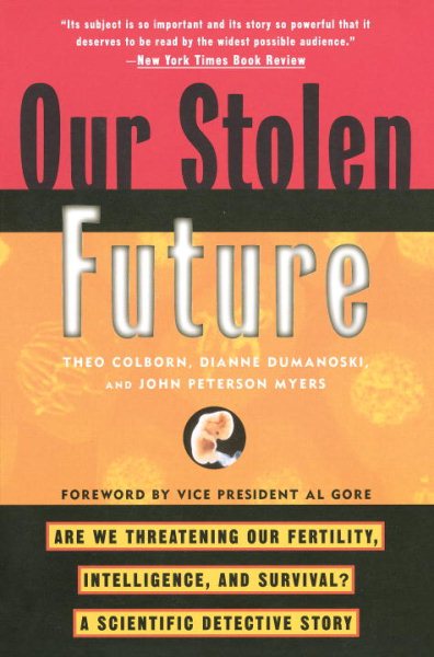 Our Stolen Future: Are We Threatening Our Fertility, Intelligence, and Survival?--A Scientific Detective Story cover