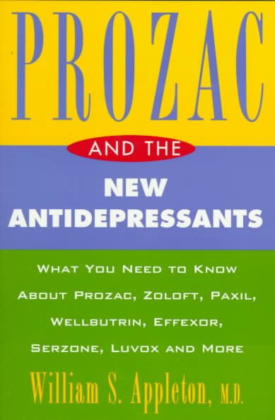 Prozac and the New Antidepressants: What You Need Know abt Prozac Zoloft Paxil Wellbutrin Effeco Serzone Luvox More